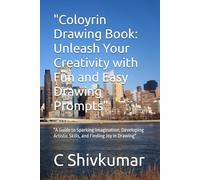 "Coloyrin Drawing Book: Unleash Your Creativity with Fun and Easy Drawing Prompts": "A Guide to Sparking Imagination, Developing Artistic Skills, and Finding Joy in Drawing"