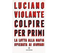 Colpire per primi. La lotta alla mafia spiegata ai giovani
