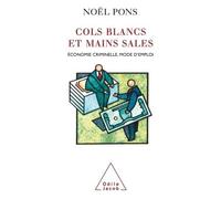 Cols blancs et mains sales Économie criminelle, mode d'emploi - Noël Pons - Odile Jacob - broché - Essai