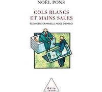 Cols blancs et mains sales: Économie criminelle, mode d'emploi