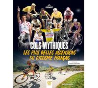 Cols mythiques: LES PLUS BELLES ASCENSIONS DU CYCLISME FRANÇAIS