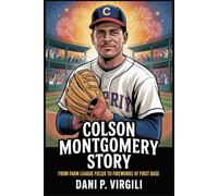 COLSON MONTGOMERY STORY: From Farm League Fields to Fireworks at First Base