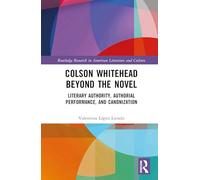 Colson Whitehead Beyond the Novel: Literary Authority, Authorial Performance, and Canonization