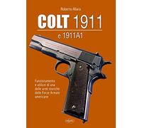 Colt 1911 e 1911 A1. Funzionamento e utilizzi di una delle armi storiche delle forze armate americane