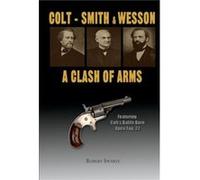 Colt Smith amp Wesson A Clash of Arms by Robert Swartz Robert Swartz (Auteur)