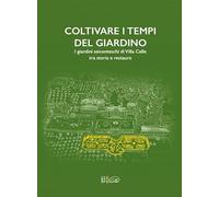 Coltivare i tempi del giardino. I giardini seicenteschi di Villa Celle tra storia e restauro. Ediz. italiana e inglese