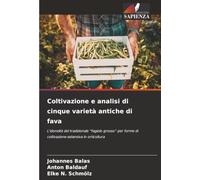 Coltivazione e analisi di cinque varietà antiche di fava: L'idoneità del tradizionale “fagiolo grosso” per forme di coltivazione estensiva in orticoltura