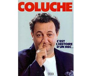 Coluche : C'est l'histoire d'un mec