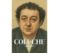 Coluche : l'essentiel de sa vie en 200 pages: Découvrez comment Coluche, clown révolté et provocateur visionnaire, a transformé le rire en arme sociale.