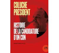 Coluche président: Histoire de la candidature d'un con