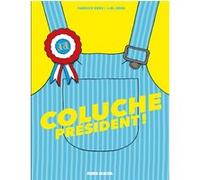 Coluche président ! Jean-Marcel Erre (Auteur), Sandrine Greff (Coloriste), Fabrice Erre (Dessinateur)