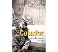 Coluche, une histoire vraie - Sandro Cassati - City - broché - Monographie