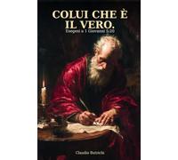 COLUI CHE È IL VERO: "Per conoscere colui che è il Vero" - 1 Giovanni 5:20