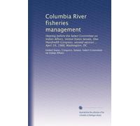 Columbia River fisheries management: Hearing before the Select Committee on Indian Affairs, United States Senate, One Hundredth Congress, second session ... April 19, 1988, Washington, DC