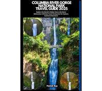 COLUMBIA RIVER GORGE NATIONAL TRAVEL GUIDE 2025: Explore the World’s Hidden Gems Like Never Before,Your Ultimate Travel Companion for Culture, Cuisine & Adventure