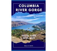 Columbia River Gorge Travel Guide 2025-2026: 100 Things to Do in Oregon for Nature Lovers, Foodies, and Culture Seekers - A Scenic Journey Through ... and Timeless Views of the Pacific Northwest
