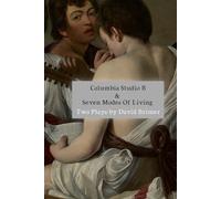 Columbia Studio B & Seven Modes of Living: Two Plays
