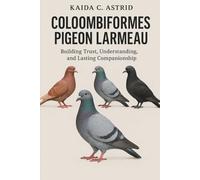 Columbiformes Pigeon LARMEAU: Building Trust, Understanding, and Lasting Companionship