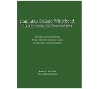 Columbus Delano Whitehead, His Ancestors, His Descendants: Including Associated Families, Wilson, Maxwell, Anderson, Gaston, Needles, Bray, Odell And