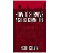 Colvin, S: How To Survive A Select Committee
