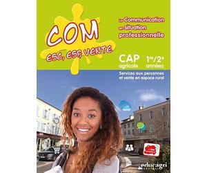 Com ESC, ESF, vente La communication en situation professionnelle CAP agricole 1re/2e années: Services aux personnes et vente en espace rural