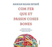 Com fer que et passin coses bones: Entén el teu cervell, gestiona les teves emocions, millora la teva vida