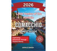 Comacchio: Little Venice of the Adriatic 2026: A Complete Travel Guide to Comacchio, Italy - Canals, Fishermen’s Huts, and Lagoon Magic.