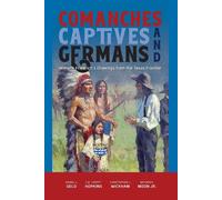 Comanches, Captives, And Germans Wilhelm Friedrich's Drawings From The Texas Frontier