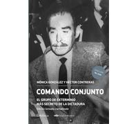 Comando conjunto: El grupo de exterminio más secreto de la dictadura. Edición revisada y actualizada