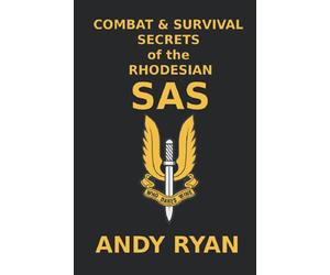 Combat and Survival Secrets of the Rhodesian SAS