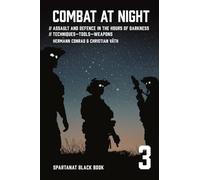 Combat at night: Assault and defence in the hours of darkness. Techniques - Tools - Weapons