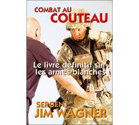 Combat au couteau, l'arme blanche la plus efficace - Jim Wagner - Budo International - broché - Guide
