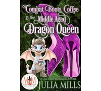 Combat Boots, Coffee, and the Middle Aged Dragon Queen: Magic and Mayhem Universe Midlife Mayhem, #3 - Julia Mills - Julia Mills - ebook (ePub) - Livre