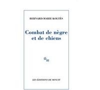 Combat de nègre et de chiens Bernard-Marie Koltès (Auteur)