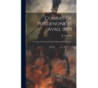 Combat De Pordenone, 15 Avril 1809: Une Page De L'histoire Du 35me Régiment D'infanterie...