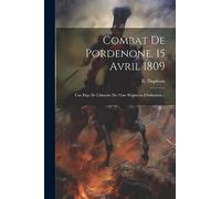 Combat De Pordenone, 15 Avril 1809: Une Page De L'histoire Du 35me Régiment D'infanterie...