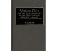 Combat Diary: Episodes from the History of the Twenty-Second Regiment, 1866-1905 Feuer, A. B. (Auteur)