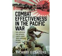 Combat Effectiveness in the Pacific War How American and Japanese Forces Fought Their Campaigns in WW2 - Richard Burklund - Frontline Books - ebook (ePub) - Livre