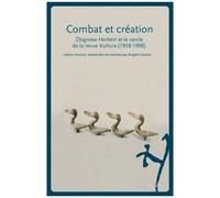 Combat Et Création - Zbigniew Herbert Et Le Cercle De La Revue Kultura (1958-1998
