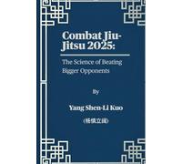 Combat Jiu-Jitsu 2025: The Science of Beating Bigger Opponents: Pressure-Tested Grappling for Street Survival (what Black Belts won’t teach in Real fights)