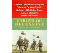 Combat Operations: Taking The Offensive: October 1966 to October 1967 (United States Army in Vietnam)