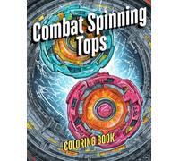 Combat Spinning Tops Coloring Book for Kids Ages 6-12: Manga-Style Action Toy Battles | 65+ High-Quality Illustrations | Creative Screen-Free Activity for Boys & Girls