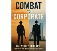 Combat to Corporate: Leadership that Wins in War and in the Office
