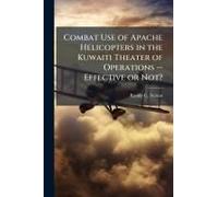 Combat Use Of Apache Helicopters In The Kuwaiti Theater Of Operations -- Effective Or Not?