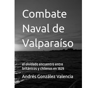 Combate Naval de Valparaíso: el olvidado encuentro entre británicos y chilenos en 1829