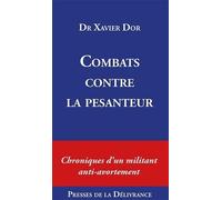Combats contre la pesanteur: Chroniques d'un militant anti-avortement