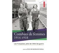 Combats de femmes 1914-1918 Collectif (Auteur), Evelyne Morin-Rotureau (Editeur du volume)