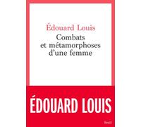 Combats et métamorphoses d'une femme - Édouard Louis - Seuil - broché - Roman