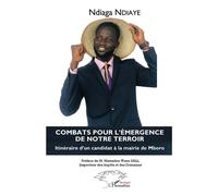 Combats pour l'émergence de notre terroir Itinéraire d'un candidat à la mairie de Mboro - Ndiaga Ndiaye - L'harmattan - broché - Autobiographie
