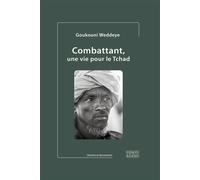 Combattant, une vie pour le Tchad - Goukouni Weddeye - Espaces & Signes - broché - Essai